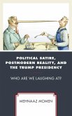 Political Satire, Postmodern Reality, and the Trump Presidency (eBook, ePUB) Political Satire, Postmodern Reality, and the Trump Presidency (eBook, ePUB)