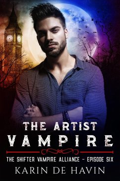 The Artist Vampire Episode Six (The Shifter Vampire Alliance Serial, #6) (eBook, ePUB) - Havin, Karin de