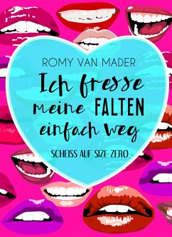 Ich fresse meine Falten einfach weg (eBook, ePUB) - Mader, Romy van