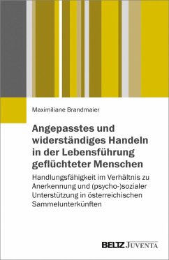 Angepasstes und widerständiges Handeln in der Lebensführung geflüchteter Menschen (eBook, PDF) - Brandmaier, Maximiliane