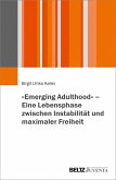 »Emerging Adulthood« - Eine Lebensphase zwischen Instabilität und maximaler Freiheit (eBook, PDF)