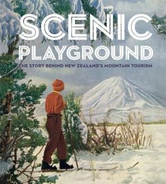 Scenic Playground: The Story Behind New Zealand's Mountain Tourism - Alsop, Peter; Bamford, Dave; Davidson, Lee