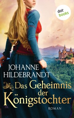 Das Geheimnis der Königstocher / Königstochter Saga Bd.2 (eBook, ePUB) - Hildebrandt, Johanne