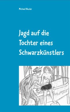 Jagd auf die Tochter eines Schwarzkünstlers (eBook, ePUB) - Häusler, Michael