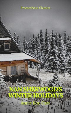 Nan Sherwood's Winter Holidays (Prometheus Classics) (eBook, ePUB) - Carr, Annie Roe; Classics, Prometheus