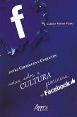 Entre Ciborgues e Coquetes: Notas Sobre a Cultura Feminina no Facebook (eBook, ePUB)