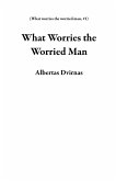What Worries the Worried Man (eBook, ePUB)
