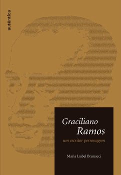 Graciliano Ramos - Um escritor personagem (eBook, ePUB) - Brunacci, Maria Izabel