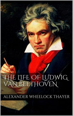 The Life of Ludwig van Beethoven (eBook, ePUB)