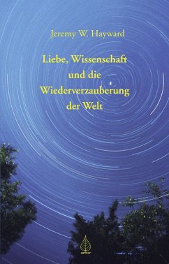 Liebe, Wissenschaft und die Wiederverzauberung der Welt (eBook, ePUB) - Hayward, Jeremy W.