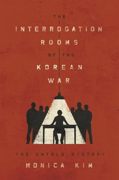 The Interrogation Rooms of the Korean War (eBook, ePUB) - Kim, Monica