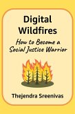 Digital Wildfires - How to Become a Social Justice Warrior (eBook, ePUB) Digital Wildfires - How to Become a Social Justice Warrior (eBook, ePUB)