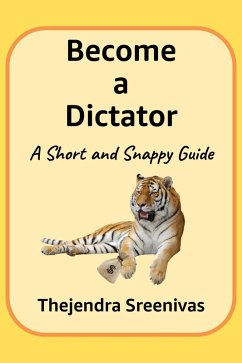 Become a Dictator - A Short and Snappy Guide (eBook, ePUB) - Sreenivas, Thejendra