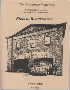 The Firehouse Fraternity: An Oral History of the Newark Fire Department Volume V Riots to Renaissance (eBook, ePUB) - Stoffers, Neal