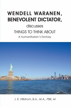 WENDELL WARANEN, BENEVOLENT DICTATOR discusses THINGS TO THINK ABOUT (eBook, ePUB) - Hillstrom, B. A.