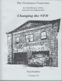 The Firehouse Fraternity: An Oral History of the Newark Fire Department Volume V I Changing the N F D (eBook, ePUB) - Stoffers, Neal