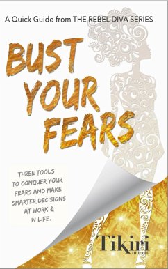 Bust Your Fears: 3 easy tools to reduce your stress & make smarter choices faster (Rebel Diva Empower Yourself, #4) (eBook, ePUB) - Herath, Tikiri
