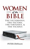 Women of the Bible: The Victorious, the Victims, the Virtuous, and the Vicious (Bible Character Sketches Series, #1) (eBook, ePUB)