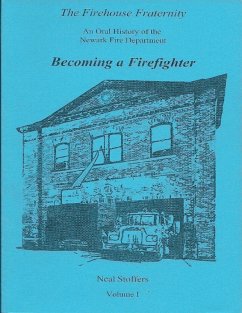 The Firehouse Fraternity: An Oral History of the Newark Fire Department Volume I Becoming a Firefighter (eBook, ePUB) - Stoffers, Neal