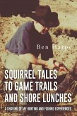 Squirrel Tales to Game Trails and Shore Lunches (eBook, ePUB)