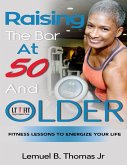 Raising the Bar at 50 and Older: Fitness Lessons to Energize Your Life (eBook, ePUB)