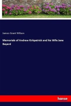 Memorials of Andrew Kirkpatrick and his Wife Jane Bayard - Wilson, James Grant
