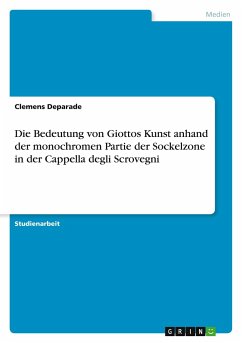 Die Bedeutung von Giottos Kunst anhand der monochromen Partie der Sockelzone in der Cappella degli Scrovegni