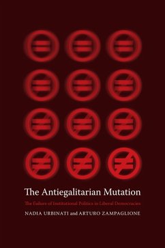 The Antiegalitarian Mutation (eBook, ePUB) - Urbinati, Nadia; Zampaglione, Arturo