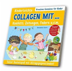 Kinderleichte Collagen mit Konfetti, Zeitungen, Federn u. v. m. - Cuxart, Bernadette