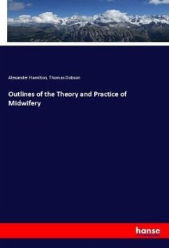 Outlines of the Theory and Practice of Midwifery - Hamilton, Alexander;Dobson, Thomas