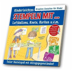 Kinderleichtes Stempeln mit Luftballons, Knete, Korken u. v. m. - Cuxart, Bernadette