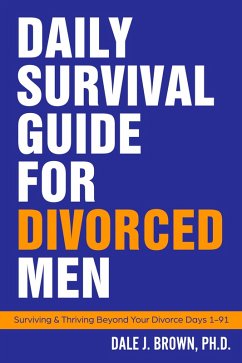 Daily Survival Guide for Divorced Men: Surviving & Thriving Beyond Your Divorce (eBook, ePUB) - Brown, Dale J