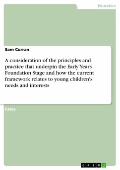 A consideration of the principles and practice that underpin the Early Years Foundation Stage and how the current framework relates to young children's needs and interests
