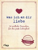 Was ich an dir liebe - 30 amtliche Formulare für das große Liebesglück