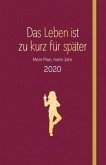 Das Leben ist zu kurz für später 2020