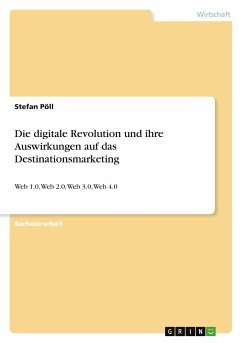 Die digitale Revolution und ihre Auswirkungen auf das Destinationsmarketing - Pöll, Stefan