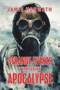 Strange Events Even for an Apocalypse (eBook, ePUB) - Horwath, Jamie