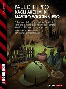 Dagli archivi di mastro Wiggins, Esq. (eBook, ePUB) - Di Filippo, Paul