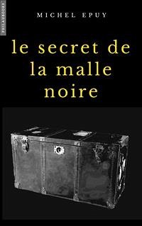 Le secret de la malle noire (eBook, ePUB) - Epuy, Michel