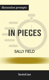 Summary: "In Pieces" by Sally Field   Discussion Prompts (eBook, ePUB)