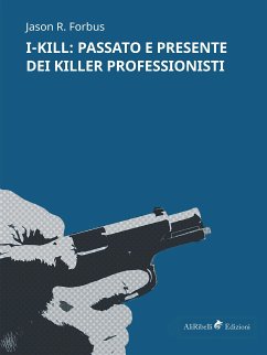 I-KILL: passato e presente dei killer professionisti (eBook, ePUB) - R. Forbus, Jason