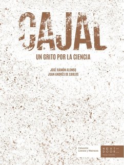 Cajal : un grito por la ciencia - Ramón Y Cajal, Santiago; Carlos Segovia, Juan Andres de; Alonso Peña, José-Ramón