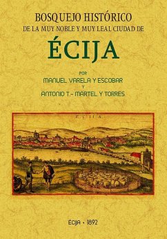 Bosquejo histórico de la ciudad de Écija formado desde sus primitivos tiempos hasta la época contemporánea - Varela y Escobar, Manuel