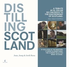 Distilling Scotland : a tribute by El Celler de Can Roca to the gastronomy of Scotland - Roca, Joan; Roca, Jordi; Roca Fontané, Josep