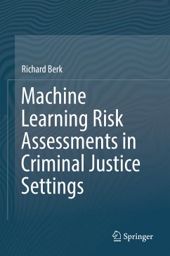 Machine Learning Risk Assessments in Criminal Justice Settings (eBook, PDF) - Berk, Richard