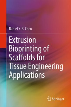 Extrusion Bioprinting of Scaffolds for Tissue Engineering Applications (eBook, PDF) - Chen, Daniel X. B.