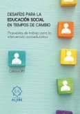 Desafíos para la educación social en tiempos de cambio : propuestas de trabajo para la intervención socioeducativa