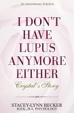 An Autoimmune Solution: I Don't Have Lupus Anymore Either - Crystal's Story (eBook, ePUB)