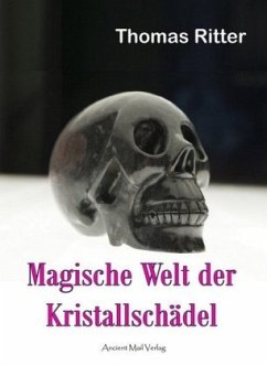 Magische Welt der Kristallschädel - Ritter, Thomas