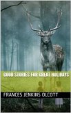 Good Stories For Great Holidays / Arranged for Story-Telling and Reading Aloud and for the Children's Own Reading (eBook, PDF)